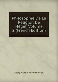 Philosophie De La Religion De Hegel, Volume 2 (French Edition)