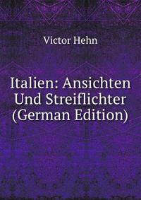 Italien: Ansichten Und Streiflichter (German Edition)