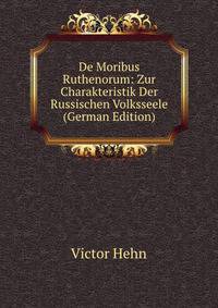 De Moribus Ruthenorum: Zur Charakteristik Der Russischen Volksseele (German Edition)