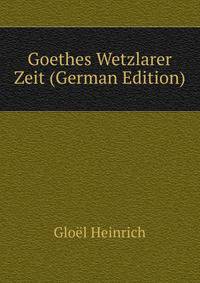 Goethes Wetzlarer Zeit (German Edition)