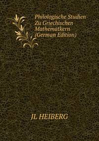 Philologische Studien Zu Griechischen Mathematkern (German Edition)