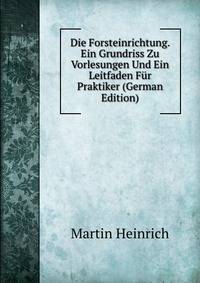 Die Forsteinrichtung. Ein Grundriss Zu Vorlesungen Und Ein Leitfaden Fur Praktiker (German Edition)