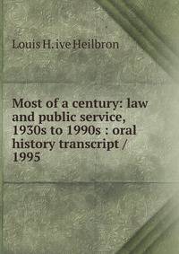 Most of a century: law and public service, 1930s to 1990s : oral history transcript / 1995