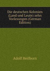 Die deutschen Kolonien (Land und Leute) zehn Vorlesungen (German Edition)