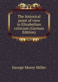 The historical point of view in Elizabethan criticism (German Edition)