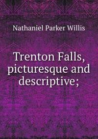 Trenton Falls, picturesque and descriptive;