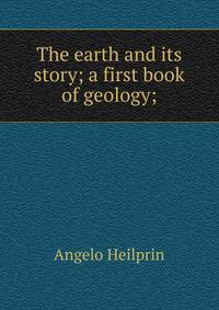 The earth and its story; a first book of geology;