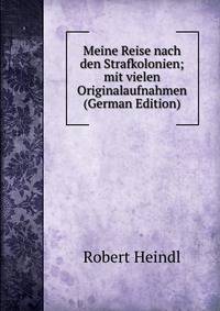 Meine Reise nach den Strafkolonien; mit vielen Originalaufnahmen (German Edition)