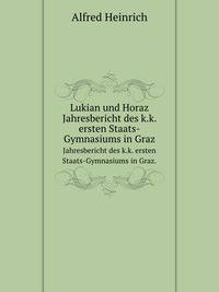 Lukian und Horaz. Jahresbericht des k.k. ersten Staats-Gymnasiums in Graz.