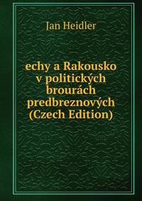 echy a Rakousko v politickych brourach predbreznovych (Czech Edition)