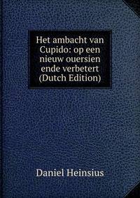 Het ambacht van Cupido: op een nieuw ouersien ende verbetert (Dutch Edition)