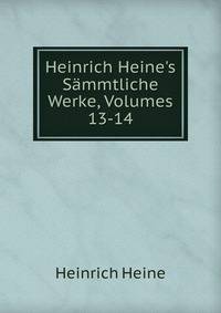Heinrich Heine's S?mmtliche Werke, Volumes 13-14
