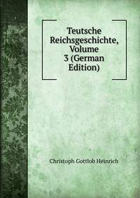 Teutsche Reichsgeschichte, Volume 3 (German Edition)