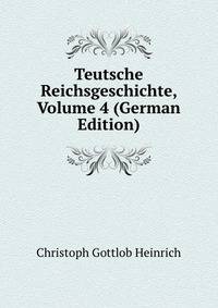 Teutsche Reichsgeschichte, Volume 4 (German Edition)