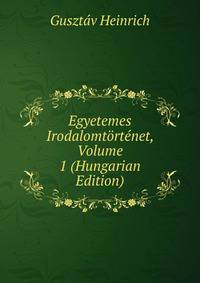 Egyetemes Irodalomtortenet, Volume 1 (Hungarian Edition)