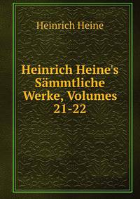 Heinrich Heine's S?mmtliche Werke, Volumes 21-22