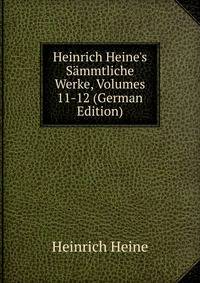 Heinrich Heine's S?mmtliche Werke, Volumes 11-12 (German Edition)