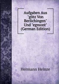Aufgaben Aus "g?tz Von Berlichingen" Und "egmont" (German Edition)