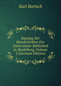 Katalog Der Handschriften Der Universitats-Bibliothek in Heidelberg, Volume 2 (German Edition)