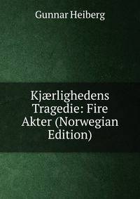 Kj?rlighedens Tragedie: Fire Akter (Norwegian Edition)