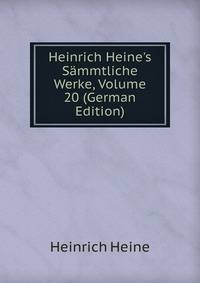 Heinrich Heine's S?mmtliche Werke, Volume 20 (German Edition)
