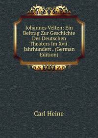 Johannes Velten: Ein Beitrag Zur Geschichte Des Deutschen Theaters Im Xvii. Jahrhundert . (German Edition)