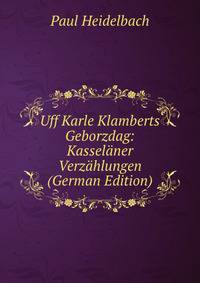 Uff Karle Klamberts Geborzdag: Kasselaner Verzahlungen (German Edition)