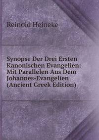 Synopse Der Drei Ersten Kanonischen Evangelien: Mit Parallelen Aus Dem Johannes-Evangelien (Ancient Greek Edition)