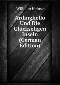 Ardinghello Und Die Gluckseligen Inseln (German Edition)