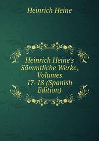 Heinrich Heine's S?mmtliche Werke, Volumes 17-18 (Spanish Edition)
