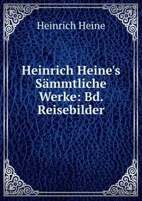 Heinrich Heine's S?mmtliche Werke: Bd. Reisebilder