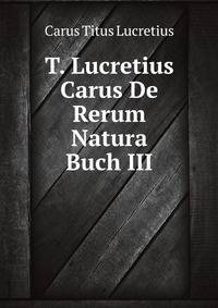 T. Lucretius Carus De Rerum Natura Buch III (German Edition)