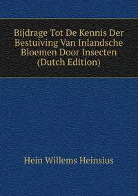 Bijdrage Tot De Kennis Der Bestuiving Van Inlandsche Bloemen Door Insecten (Dutch Edition)