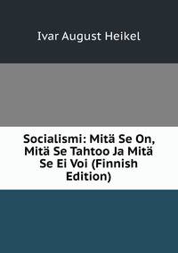 Socialismi: Mita Se On, Mita Se Tahtoo Ja Mita Se Ei Voi (Finnish Edition)