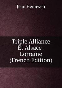 Triple Alliance Et Alsace-Lorraine (French Edition)