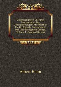 Untersuchungen Uber Den Mechanismus Der Gebirgsbildung Im Anschluss an Die Geologische Monographie Der Todi-Windgallen-Gruppe, Volume 1 (German Edition)