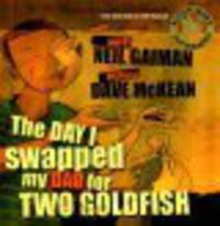 Day I Swapped my Dad for 2 Goldfish (illustr.) +D