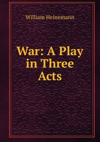 War: A Play in Three Acts