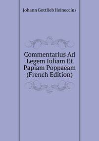 Commentarius Ad Legem Iuliam Et Papiam Poppaeam (French Edition)