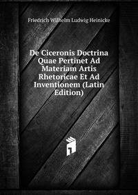 De Ciceronis Doctrina Quae Pertinet Ad Materiam Artis Rhetoricae Et Ad Inventionem (Latin Edition)