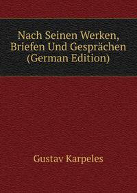 Nach Seinen Werken, Briefen Und Gesprachen (German Edition)