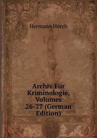 Archiv Fur Kriminologie, Volumes 26-27 (German Edition)