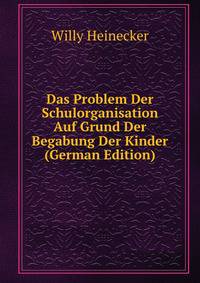 Das Problem Der Schulorganisation Auf Grund Der Begabung Der Kinder (German Edition)