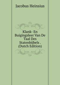 Klank- En Buigingsleer Van De Taal Des Statenbijbels . (Dutch Edition)