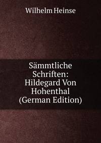 Sammtliche Schriften: Hildegard Von Hohenthal (German Edition)