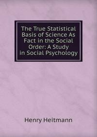The True Statistical Basis of Science As Fact in the Social Order: A Study in Social Psychology