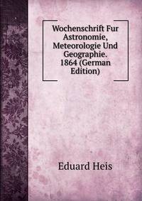 Wochenschrift Fur Astronomie, Meteorologie Und Geographie. 1864 (German Edition)