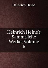Heinrich Heine's S?mmtliche Werke, Volume 6