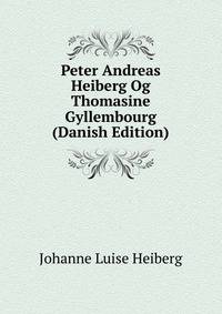 Peter Andreas Heiberg Og Thomasine Gyllembourg (Danish Edition)