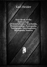 Text-Book of the Embryology of Invertebrates: Arachnida, Pentastomidae, Pantopoda, Tardigrada, Onychophora, Myriopoda, Insecta
